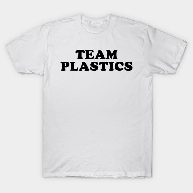 Team Plastics T-Shirt by beunstoppable